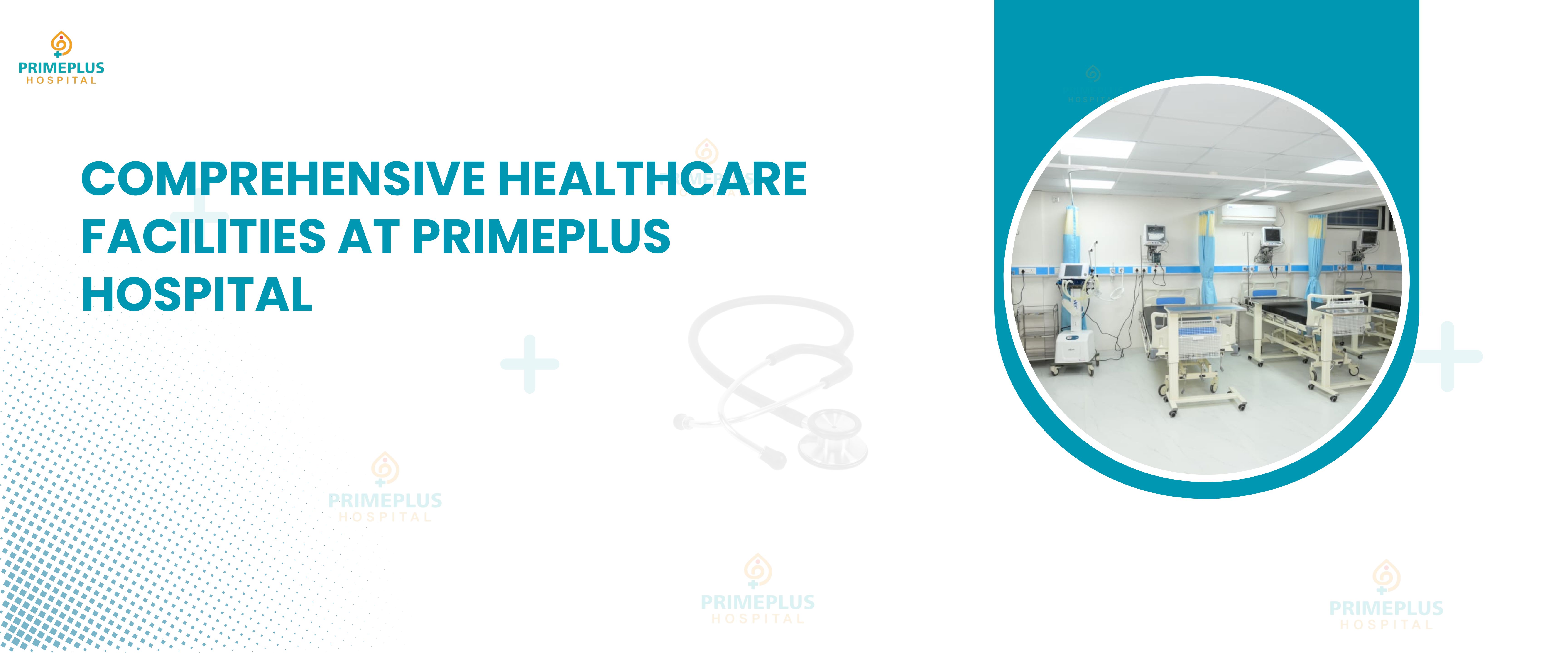 Comprehensive Healthcare Facilities at Primeplus Hospital